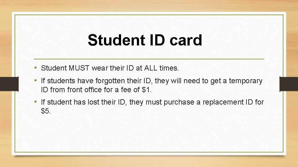 Student ID card • Student MUST wear their ID at ALL times. • If