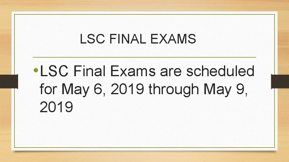 LSC FINAL EXAMS • LSC Final Exams are scheduled for May 6, 2019 through