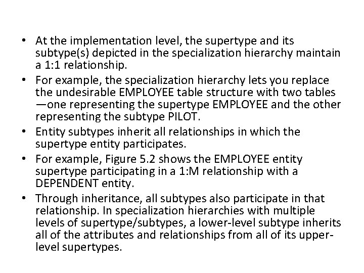 • At the implementation level, the supertype and its subtype(s) depicted in the • At the implementation level, the supertype and its subtype(s) depicted in the