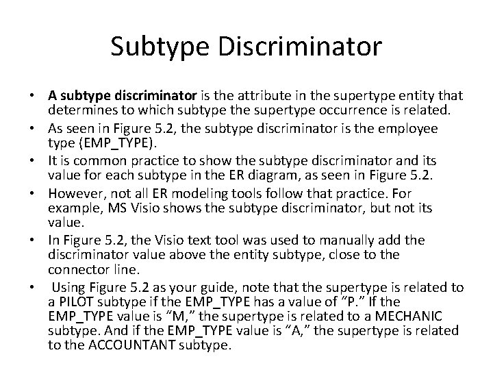 Subtype Discriminator • A subtype discriminator is the attribute in the supertype entity that Subtype Discriminator • A subtype discriminator is the attribute in the supertype entity that