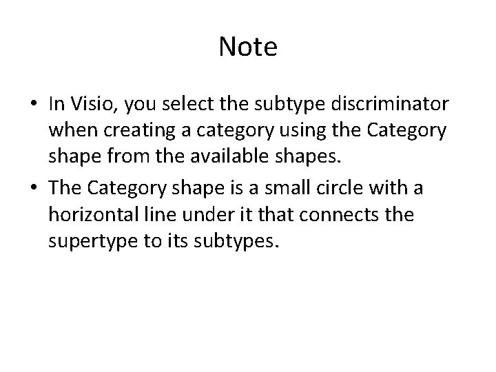 Note • In Visio, you select the subtype discriminator when creating a category using Note • In Visio, you select the subtype discriminator when creating a category using