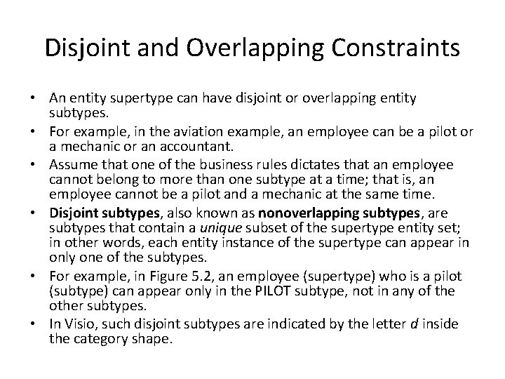 Disjoint and Overlapping Constraints • An entity supertype can have disjoint or overlapping entity Disjoint and Overlapping Constraints • An entity supertype can have disjoint or overlapping entity