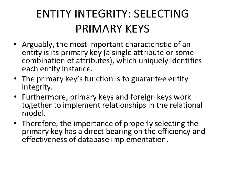ENTITY INTEGRITY: SELECTING PRIMARY KEYS • Arguably, the most important characteristic of an entity ENTITY INTEGRITY: SELECTING PRIMARY KEYS • Arguably, the most important characteristic of an entity