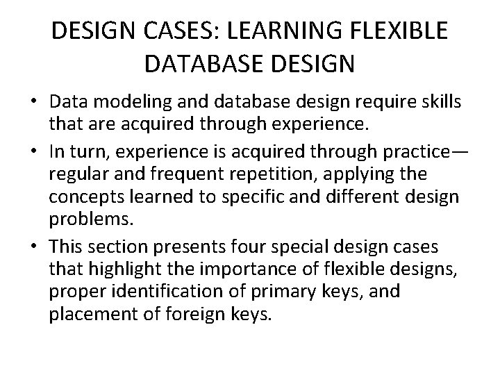 DESIGN CASES: LEARNING FLEXIBLE DATABASE DESIGN • Data modeling and database design require skills DESIGN CASES: LEARNING FLEXIBLE DATABASE DESIGN • Data modeling and database design require skills