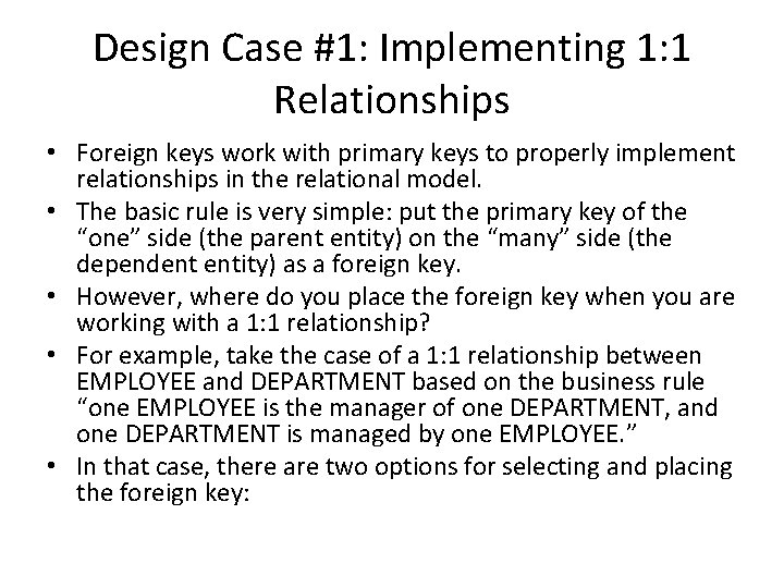 Design Case #1: Implementing 1: 1 Relationships • Foreign keys work with primary keys Design Case #1: Implementing 1: 1 Relationships • Foreign keys work with primary keys