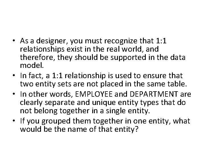 • As a designer, you must recognize that 1: 1 relationships exist in • As a designer, you must recognize that 1: 1 relationships exist in