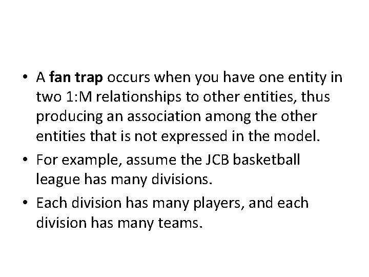 • A fan trap occurs when you have one entity in two 1: • A fan trap occurs when you have one entity in two 1: