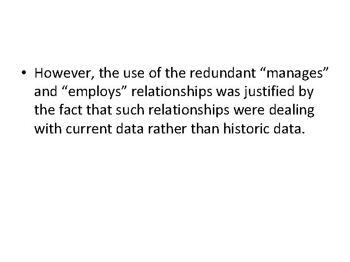 • However, the use of the redundant “manages” and “employs” relationships was justified • However, the use of the redundant “manages” and “employs” relationships was justified