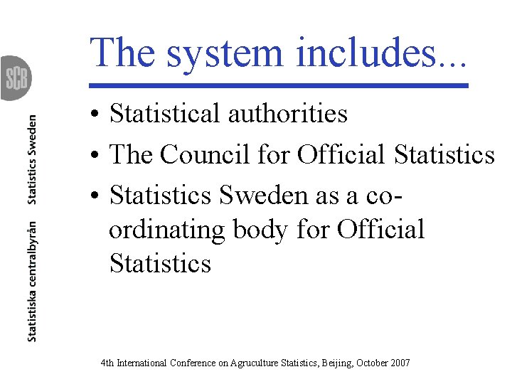 The system includes. . . • Statistical authorities • The Council for Official Statistics