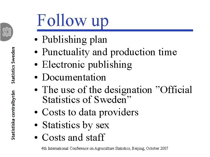 Follow up • • • Publishing plan Punctuality and production time Electronic publishing Documentation