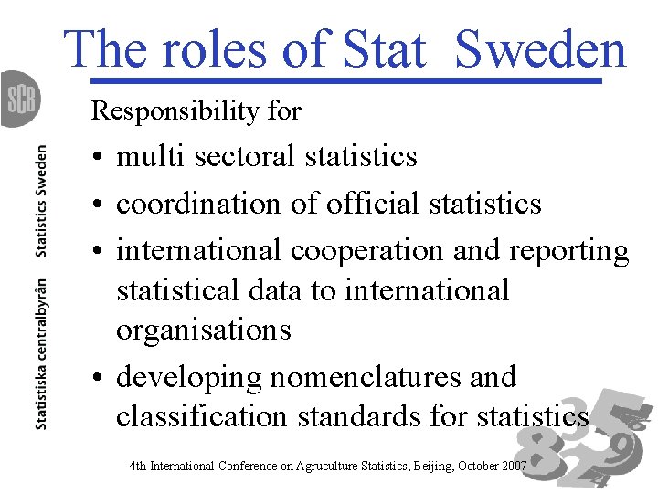 The roles of Stat Sweden Responsibility for • multi sectoral statistics • coordination of