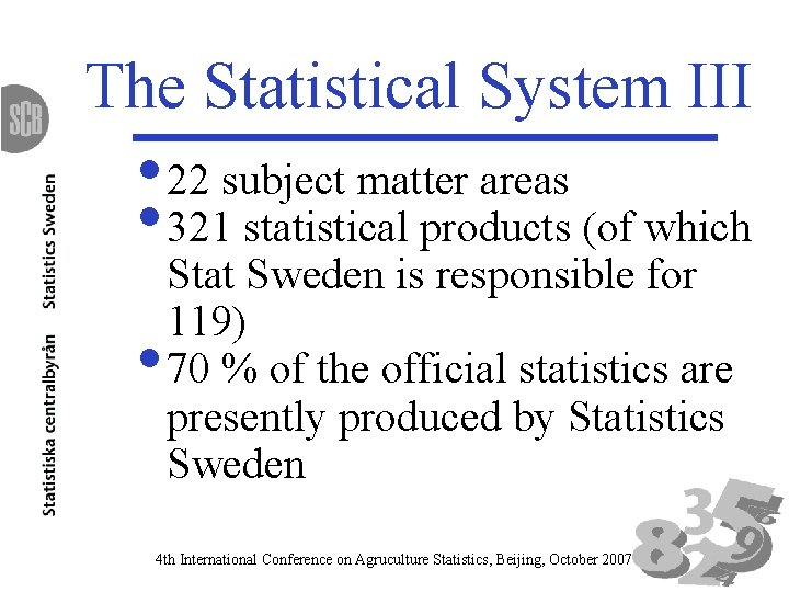 The Statistical System III • 22 subject matter areas • 321 statistical products (of