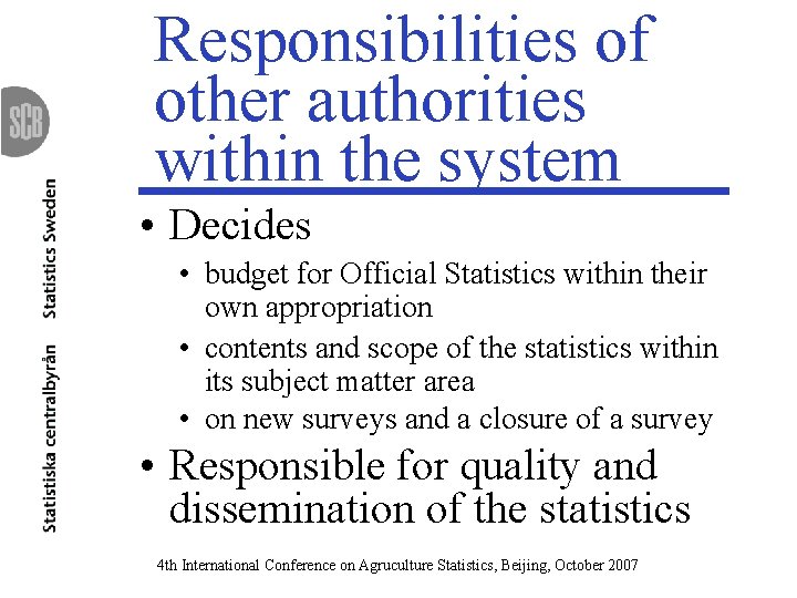 Responsibilities of other authorities within the system • Decides • budget for Official Statistics