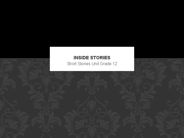 INSIDE STORIES Short Stories Unit Grade 12 