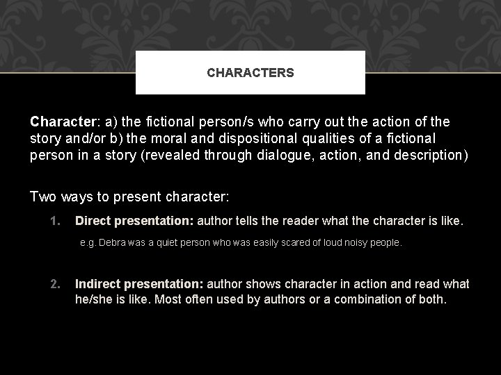 CHARACTERS Character: a) the fictional person/s who carry out the action of the story
