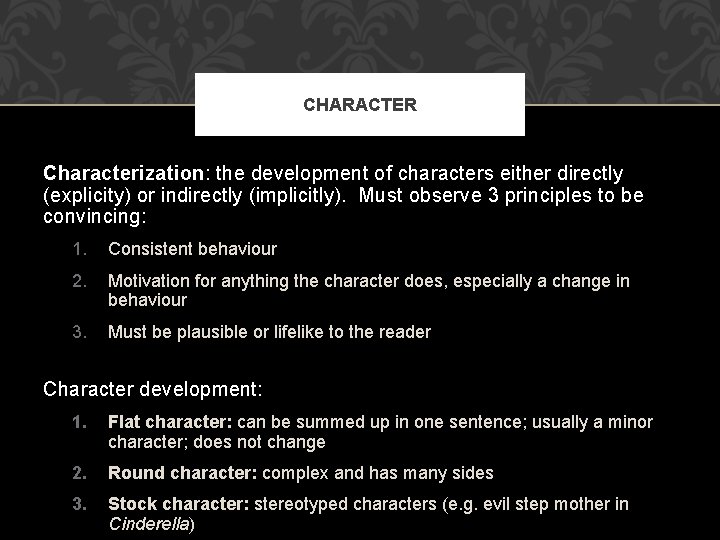 CHARACTER Characterization: the development of characters either directly (explicity) or indirectly (implicitly). Must observe