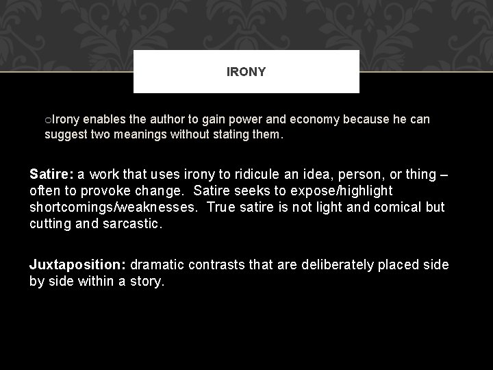 IRONY Irony enables the author to gain power and economy because he can suggest