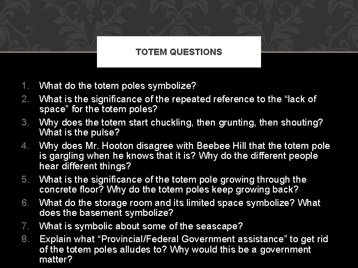 TOTEM QUESTIONS 1. What do the totem poles symbolize? 2. What is the significance