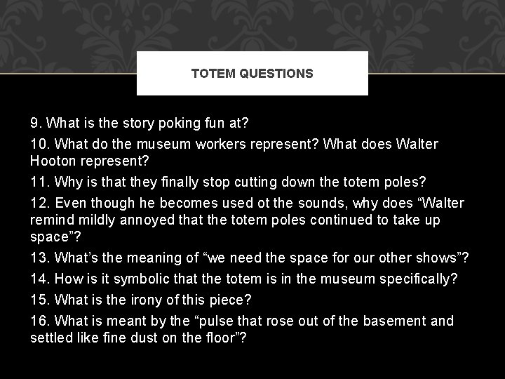 TOTEM QUESTIONS 9. What is the story poking fun at? 10. What do the