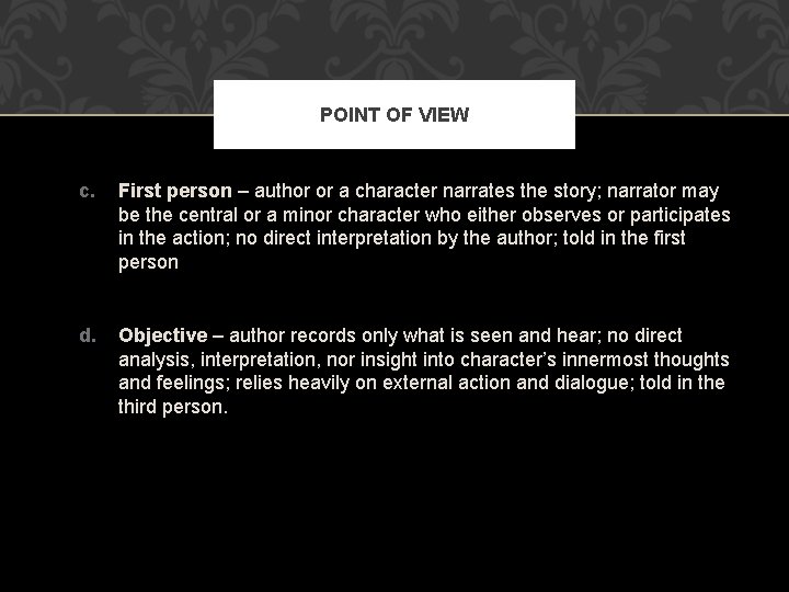 POINT OF VIEW c. First person – author or a character narrates the story;