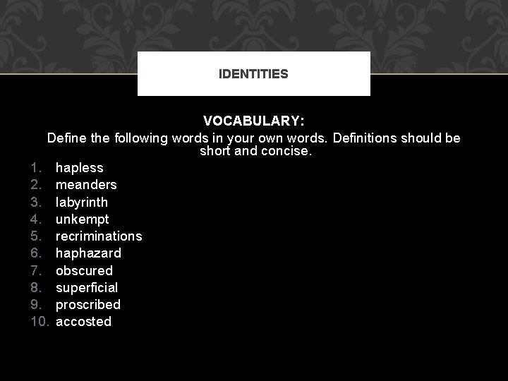 IDENTITIES VOCABULARY: Define the following words in your own words. Definitions should be short