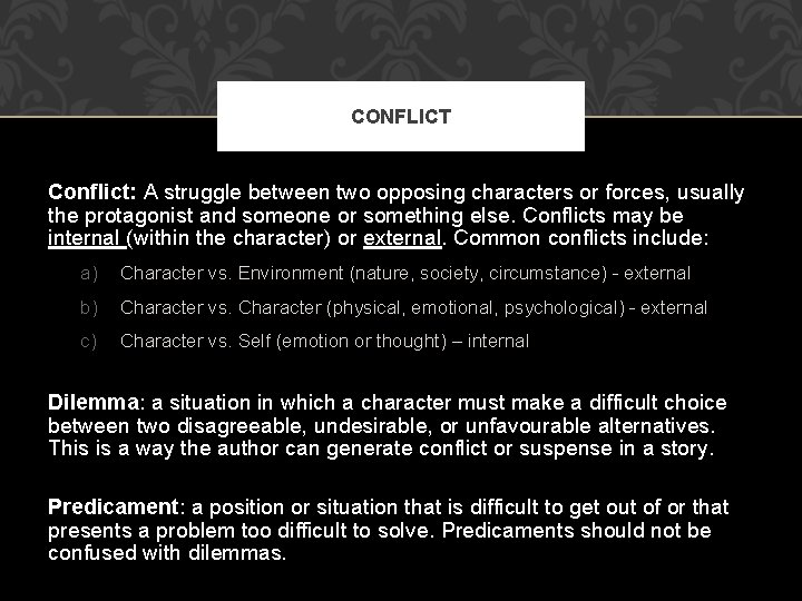CONFLICT Conflict: A struggle between two opposing characters or forces, usually the protagonist and