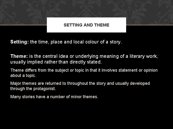 SETTING AND THEME Setting: the time, place and local colour of a story. Theme: