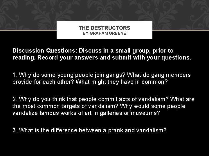 THE DESTRUCTORS BY GRAHAM GREENE Discussion Questions: Discuss in a small group, prior to