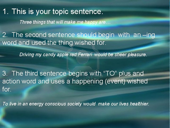 1. This is your topic sentence. Three things that will make me happy are… 1. This is your topic sentence. Three things that will make me happy are…