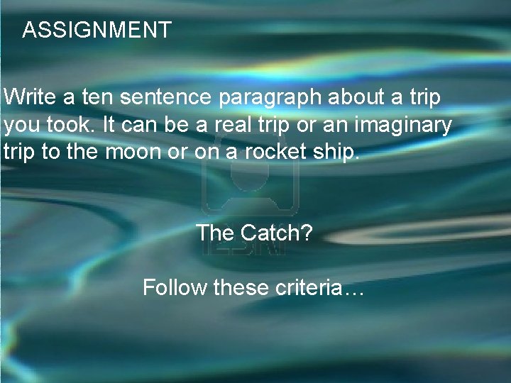 ASSIGNMENT Write a ten sentence paragraph about a trip you took. It can be ASSIGNMENT Write a ten sentence paragraph about a trip you took. It can be