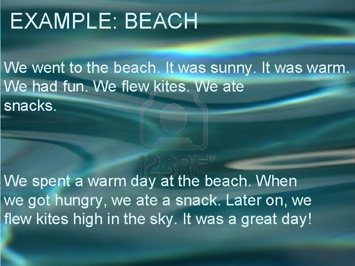 EXAMPLE: BEACH We went to the beach. It was sunny. It was warm. We EXAMPLE: BEACH We went to the beach. It was sunny. It was warm. We