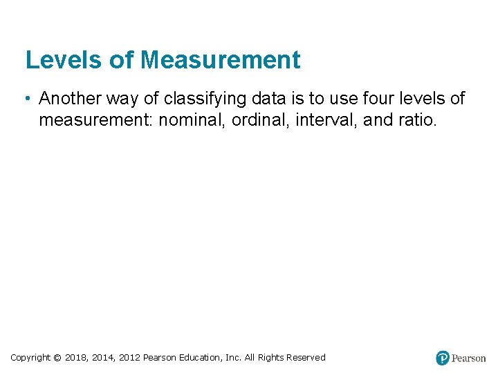 Levels of Measurement • Another way of classifying data is to use four levels