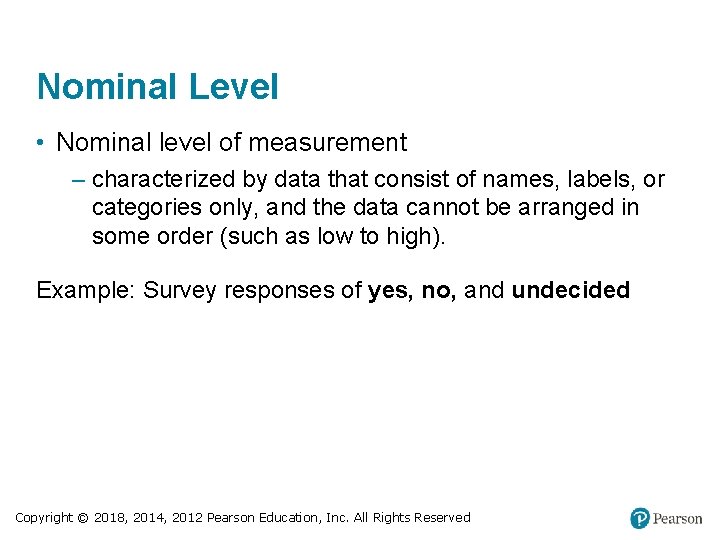 Nominal Level • Nominal level of measurement – characterized by data that consist of