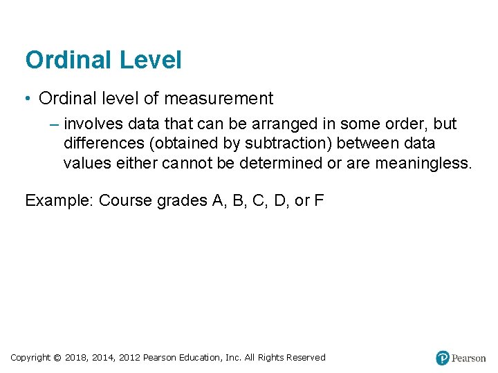 Ordinal Level • Ordinal level of measurement – involves data that can be arranged