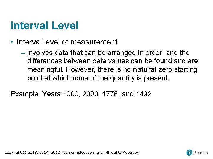 Interval Level • Interval level of measurement – involves data that can be arranged