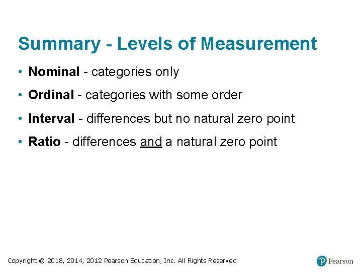 Summary - Levels of Measurement • Nominal - categories only • Ordinal - categories