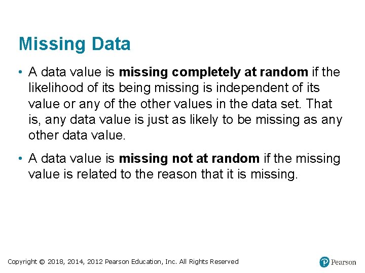 Missing Data • A data value is missing completely at random if the likelihood