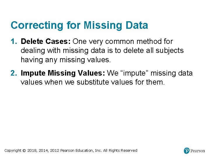 Correcting for Missing Data 1. Delete Cases: One very common method for dealing with