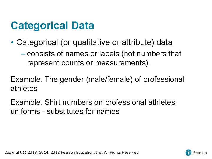 Categorical Data • Categorical (or qualitative or attribute) data – consists of names or