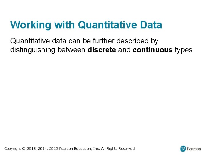 Working with Quantitative Data Quantitative data can be further described by distinguishing between discrete