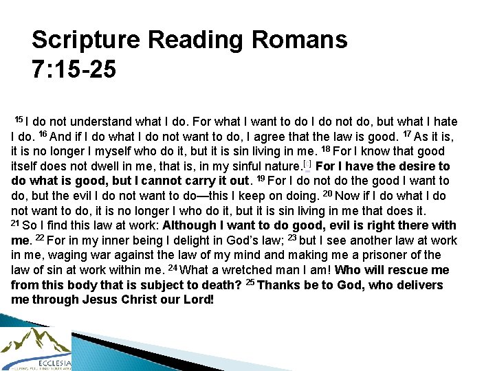 Scripture Reading Romans 7: 15 -25 15 I do not understand what I do.
