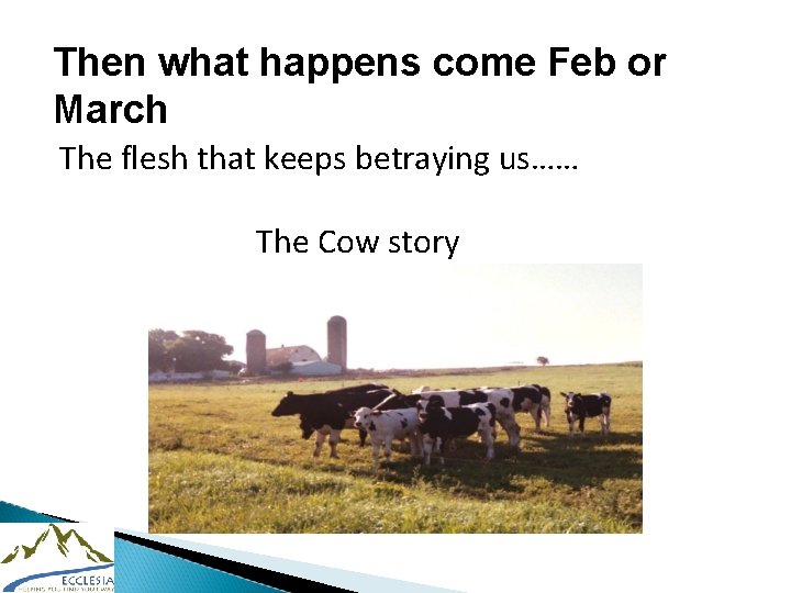 Then what happens come Feb or March The flesh that keeps betraying us…… The