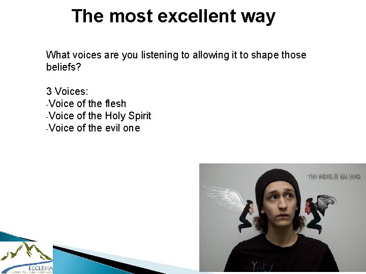 The most excellent way What voices are you listening to allowing it to shape