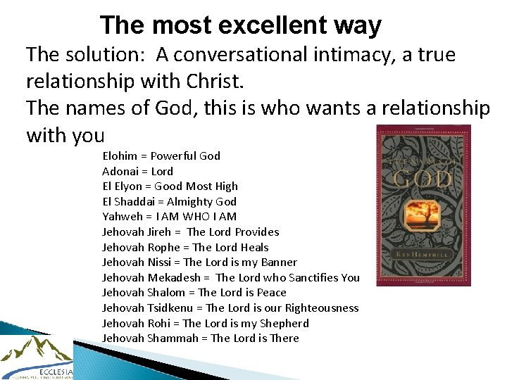 The most excellent way The solution: A conversational intimacy, a true relationship with Christ.