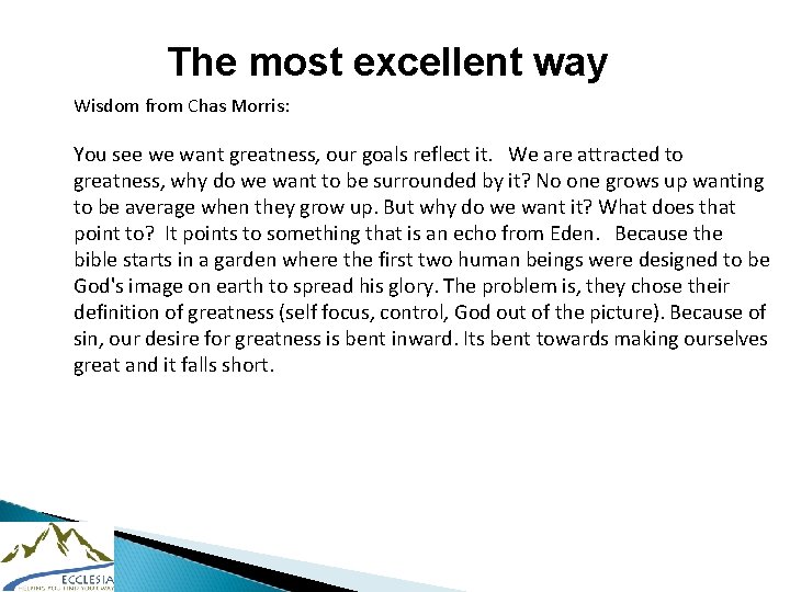 The most excellent way Wisdom from Chas Morris: You see we want greatness, our