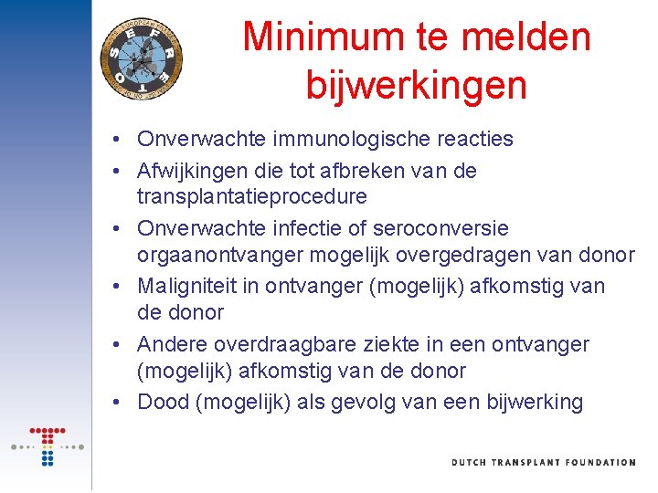 Minimum te melden bijwerkingen • Onverwachte immunologische reacties • Afwijkingen die tot afbreken van