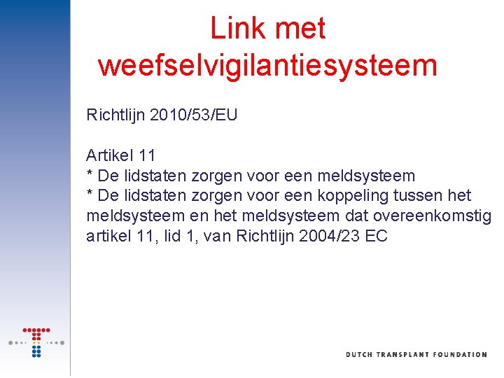 Link met weefselvigilantiesysteem Richtlijn 2010/53/EU Artikel 11 * De lidstaten zorgen voor een meldsysteem
