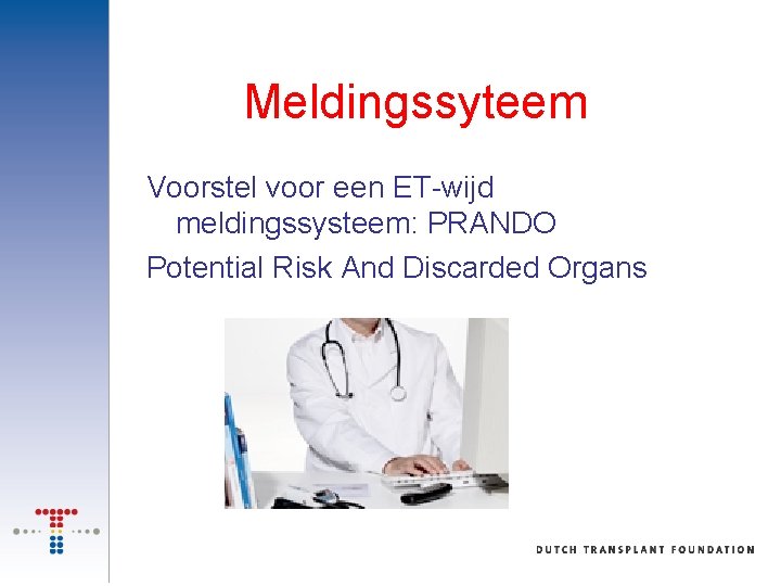 Meldingssyteem Voorstel voor een ET-wijd meldingssysteem: PRANDO Potential Risk And Discarded Organs 