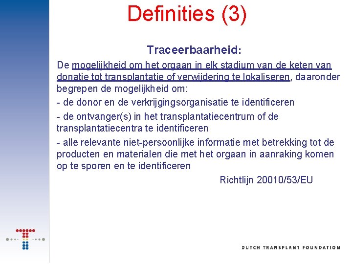 Definities (3) Traceerbaarheid: De mogelijkheid om het orgaan in elk stadium van de keten