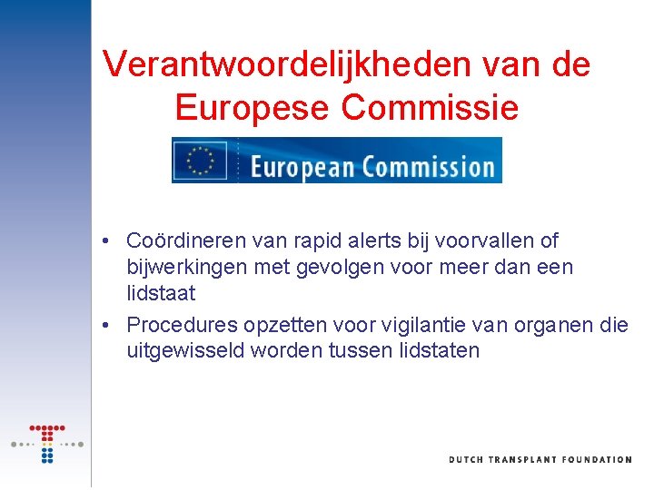 Verantwoordelijkheden van de Europese Commissie • Coördineren van rapid alerts bij voorvallen of bijwerkingen